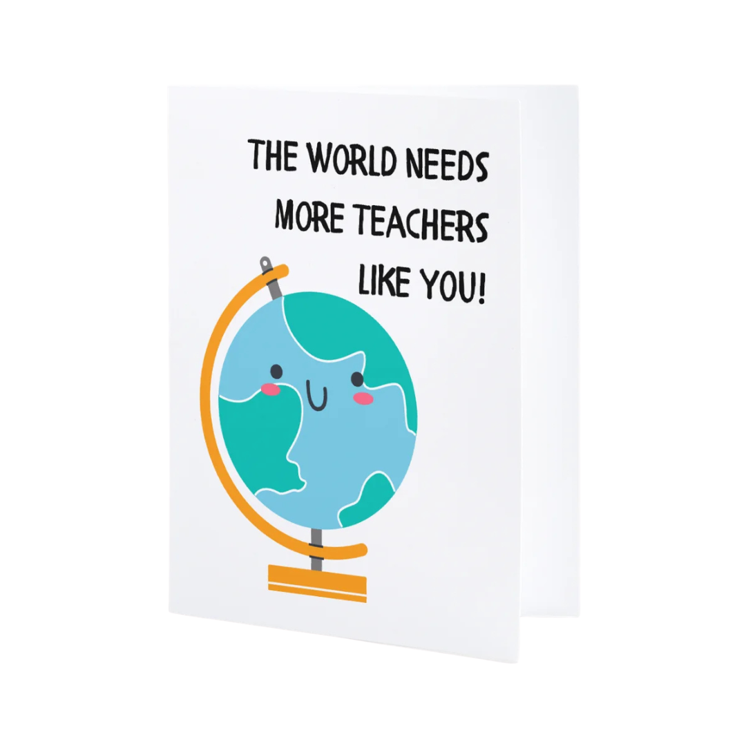 The World Needs More Teachers Like You! Individual Greeting Card
