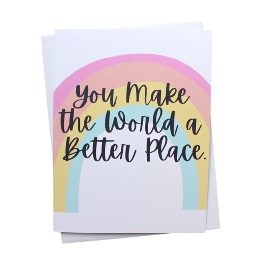 You Make the World a Better Place Individual Rainbow Greeting Card