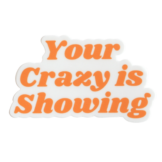 Your Crazy is Showing Sticker